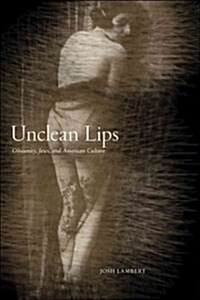 Unclean Lips: Obscenity, Jews, and American Culture (Hardcover)