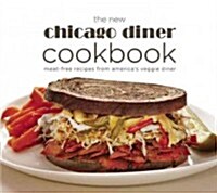 The New Chicago Diner Cookbook: Meat-Free Recipes from Americas Veggie Diner (Paperback)