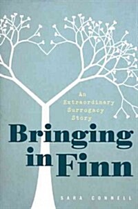 Bringing in Finn: An Extraordinary Surrogacy Story (Paperback)