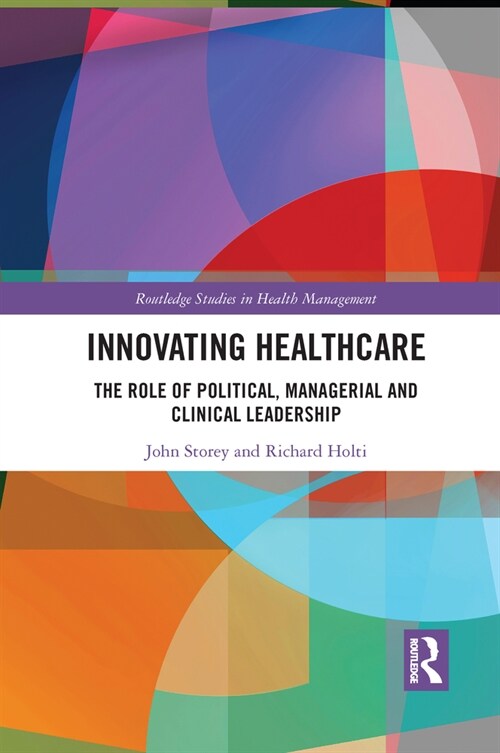 Innovating Healthcare : The Role of Political, Managerial and Clinical Leadership (Paperback)