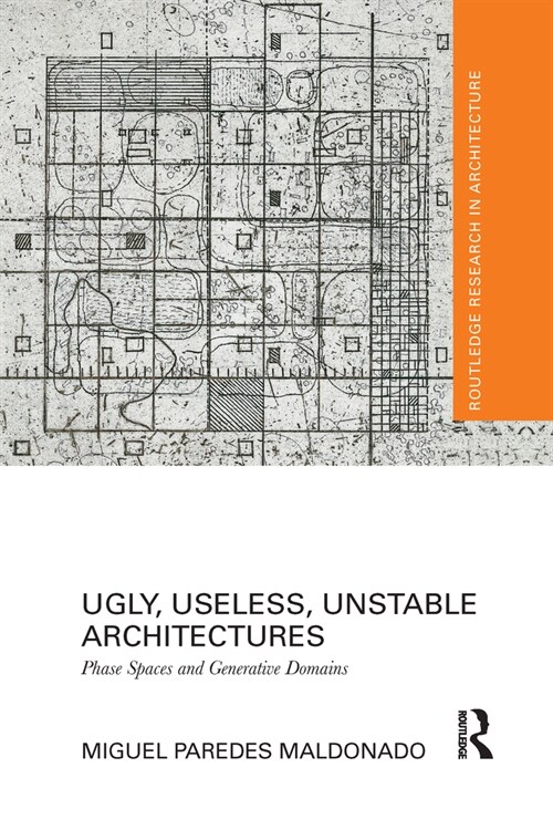 Ugly, Useless, Unstable Architectures : Phase Spaces and Generative Domains (Paperback)