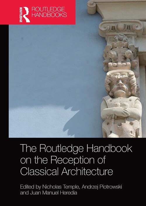 The Routledge Handbook on the Reception of Classical Architecture (Paperback, 1)