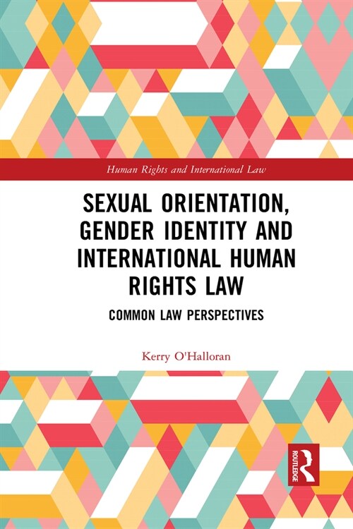 Sexual Orientation, Gender Identity and International Human Rights Law : Common Law Perspectives (Paperback)