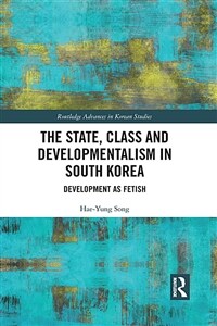 The State, Class and Developmentalism in South Korea : Development as Fetish (Paperback)