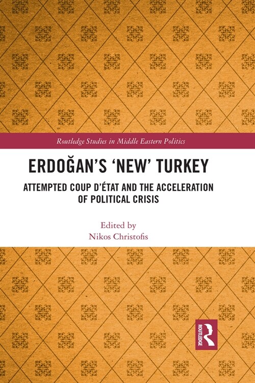 Erdogan’s ‘New’ Turkey : Attempted Coup d’etat and the Acceleration of Political Crisis (Paperback)