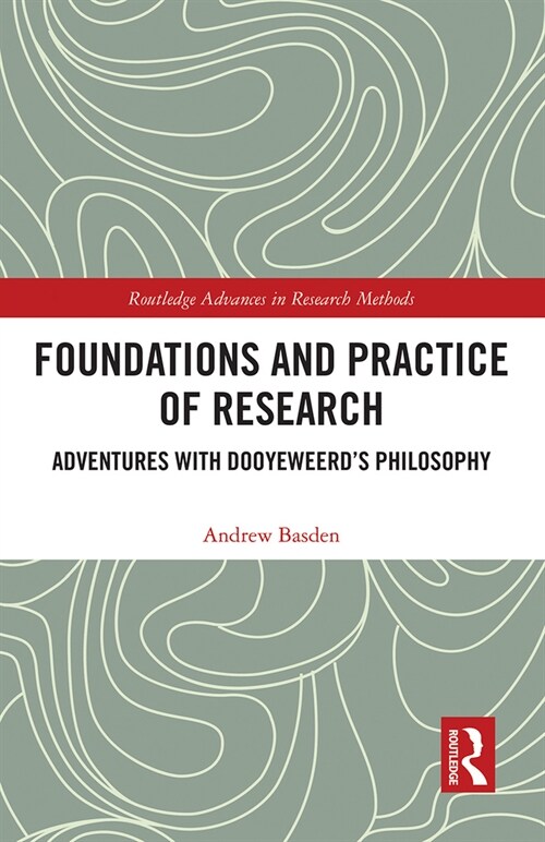 Foundations and Practice of Research : Adventures with Dooyeweerds Philosophy (Paperback)