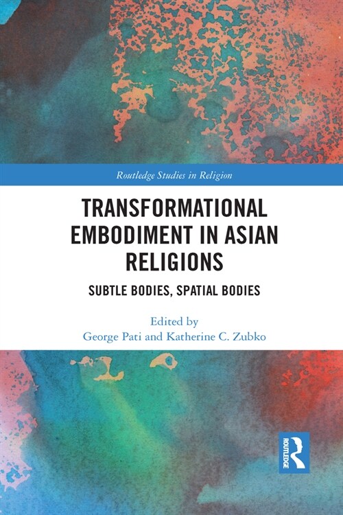 Transformational Embodiment in Asian Religions : Subtle Bodies, Spatial Bodies (Paperback)