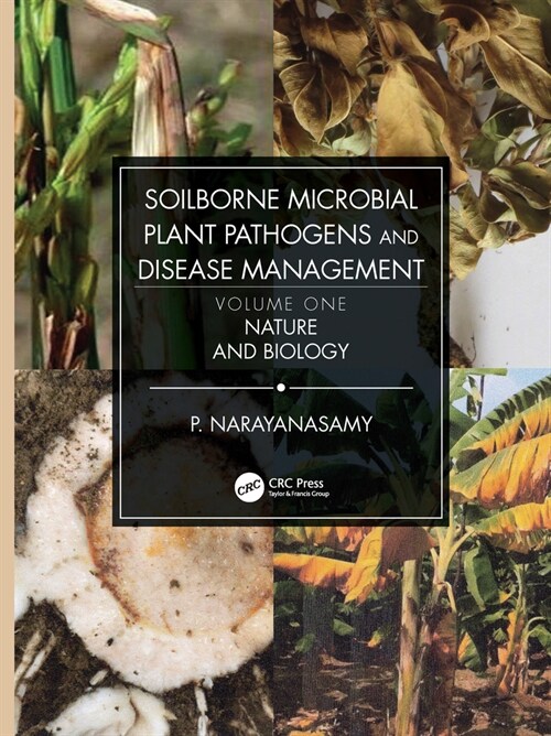 Soilborne Microbial Plant Pathogens and Disease Management, Volume One : Nature and Biology (Paperback)