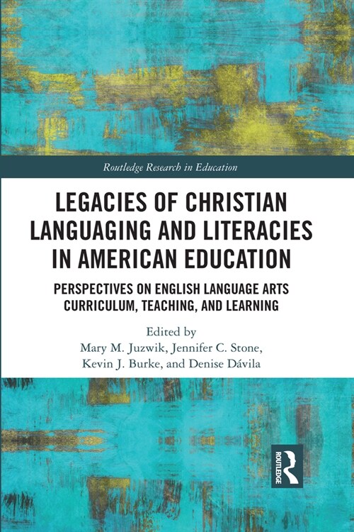 Legacies of Christian Languaging and Literacies in American Education : Perspectives on English Language Arts Curriculum, Teaching, and Learning (Paperback)