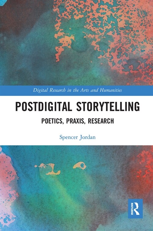 Postdigital Storytelling : Poetics, Praxis, Research (Paperback)