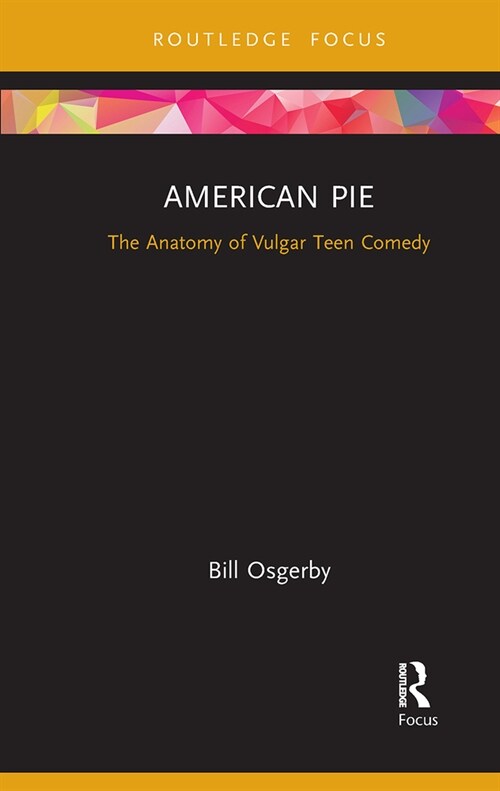 American Pie : The Anatomy of Vulgar Teen Comedy (Paperback)