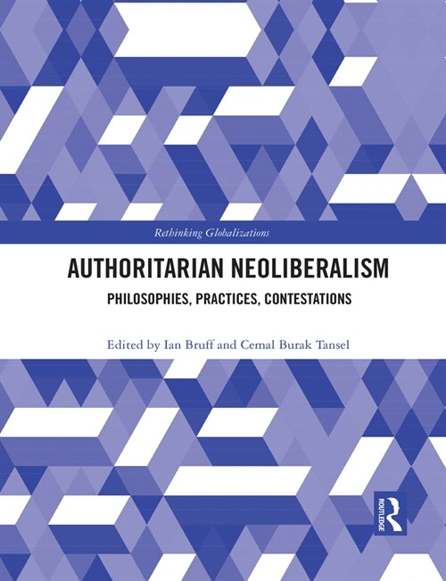 Authoritarian Neoliberalism : Philosophies, Practices, Contestations (Paperback)