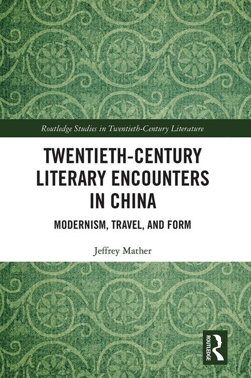 Twentieth-Century Literary Encounters in China : Modernism, Travel, and Form (Paperback)