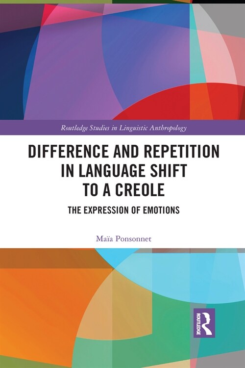 Difference and Repetition in Language Shift to a Creole : The Expression of Emotions (Paperback)