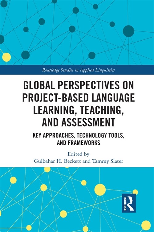 Global Perspectives on Project-Based Language Learning, Teaching, and Assessment : Key Approaches, Technology Tools, and Frameworks (Paperback)