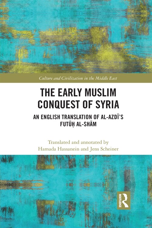 The Early Muslim Conquest of Syria : An English Translation of al-Azdi’s Futuh al-Sham (Paperback)