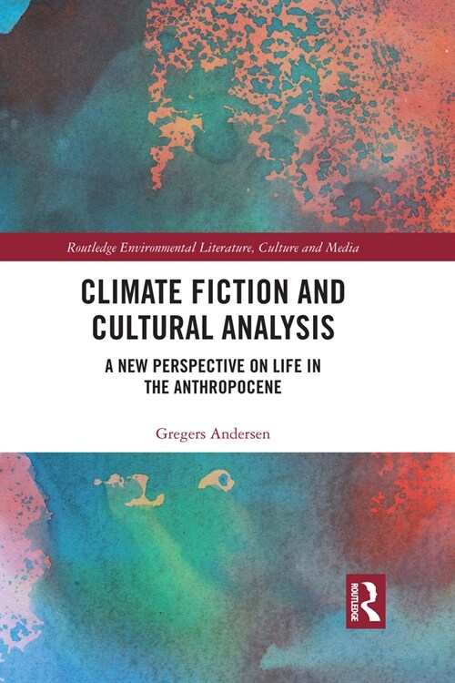 Climate Fiction and Cultural Analysis : A new perspective on life in the anthropocene (Paperback)