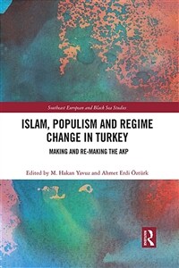 Islam, Populism and Regime Change in Turkey : Making and Re-making the AKP (Paperback)