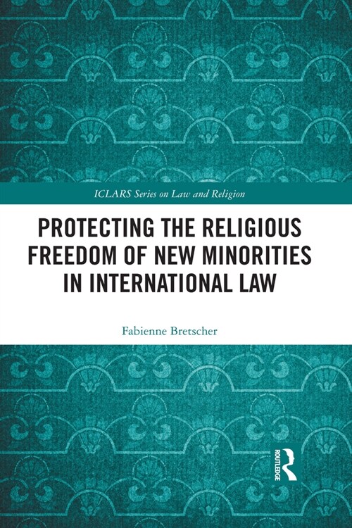 Protecting the Religious Freedom of New Minorities in International Law (Paperback, 1)