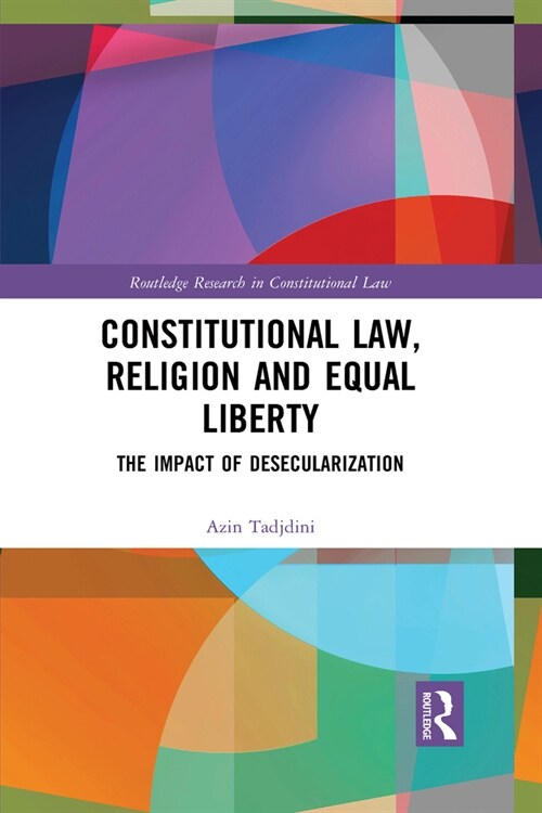 Constitutional Law, Religion and Equal Liberty : The Impact of Desecularization (Paperback)