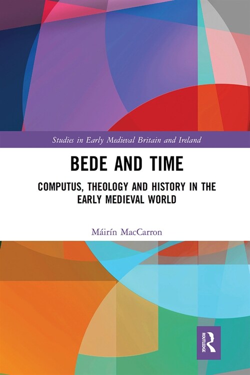 Bede and Time : Computus, Theology and History in the Early Medieval World (Paperback)