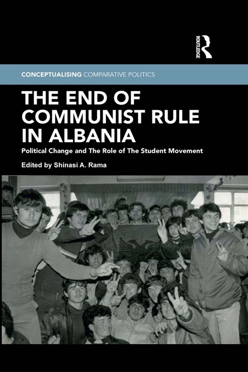 The End of Communist Rule in Albania : Political Change and The Role of The Student Movement (Paperback)