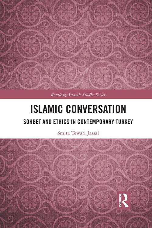 Islamic Conversation : Sohbet and Ethics in Contemporary Turkey (Paperback)