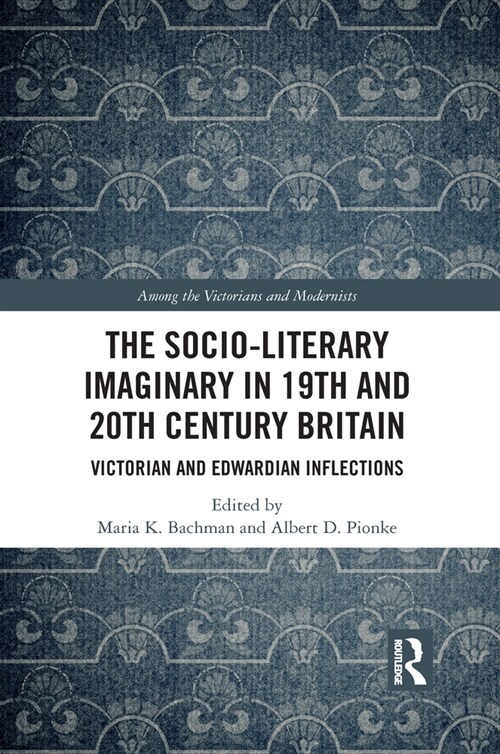 The Socio-Literary Imaginary in 19th and 20th Century Britain : Victorian and Edwardian Inflections (Paperback)