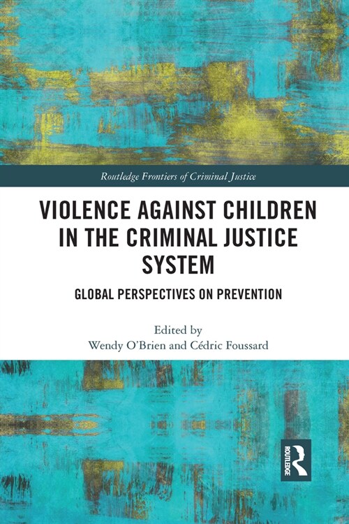 Violence Against Children in the Criminal Justice System : Global Perspectives on Prevention (Paperback)