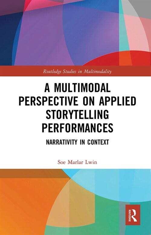 A Multimodal Perspective on Applied Storytelling Performances : Narrativity in Context (Paperback)