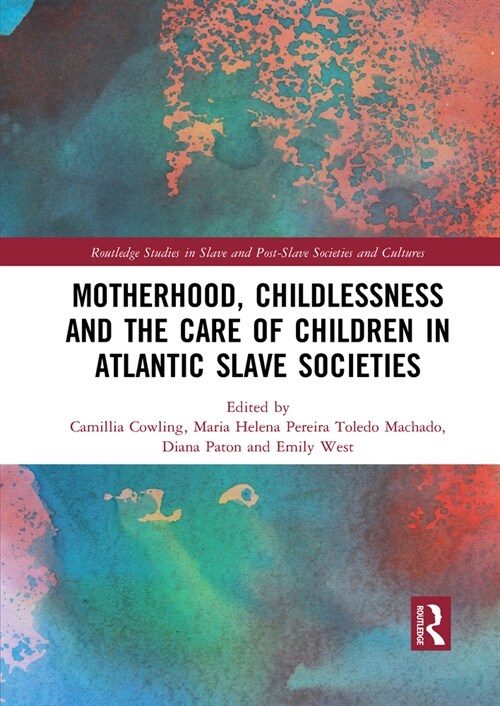 Motherhood, Childlessness and the Care of Children in Atlantic Slave Societies (Paperback, 1)