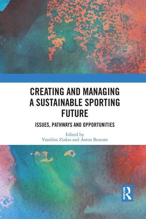 Creating and Managing a Sustainable Sporting Future : Issues, Pathways and Opportunities (Paperback)