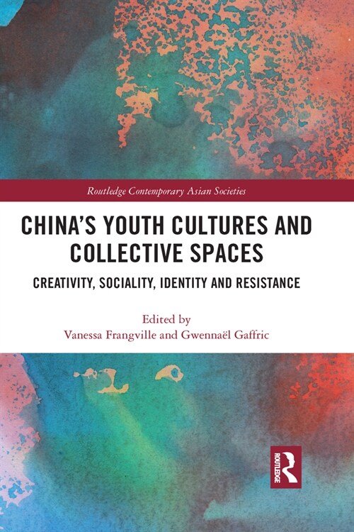 China’s Youth Cultures and Collective Spaces : Creativity, Sociality, Identity and Resistance (Paperback)