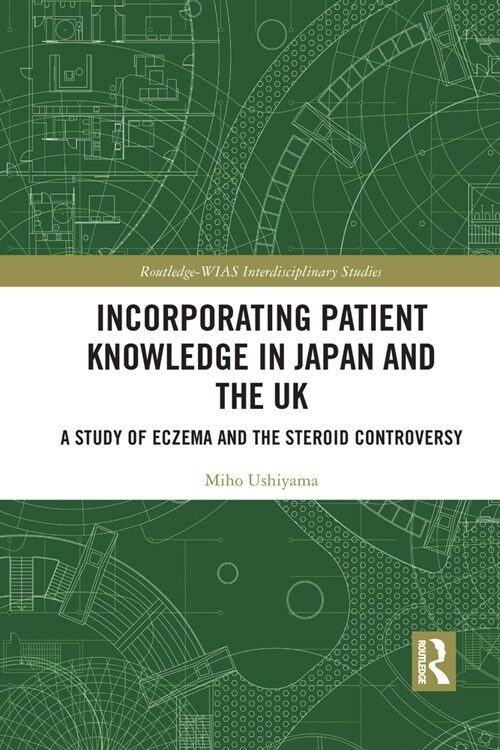 Incorporating Patient Knowledge in Japan and the UK : A Study of Eczema and the Steroid Controversy (Paperback)