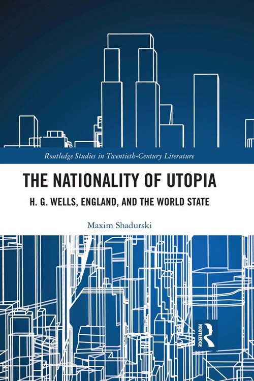 The Nationality of Utopia : H. G. Wells, England, and the World State (Paperback)