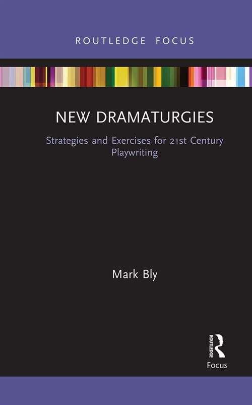 New Dramaturgies : Strategies and Exercises for 21st Century Playwriting (Paperback)