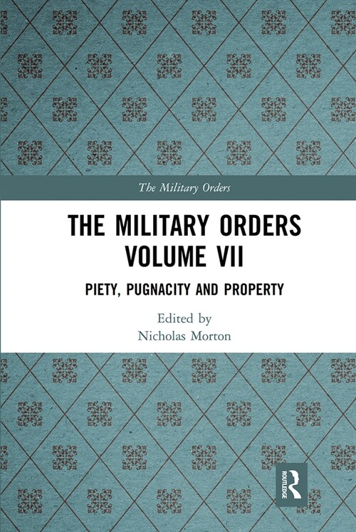 The Military Orders Volume VII : Piety, Pugnacity and Property (Paperback)