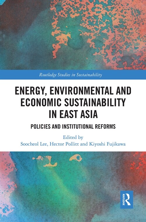 Energy, Environmental and Economic Sustainability in East Asia : Policies and Institutional Reforms (Paperback)