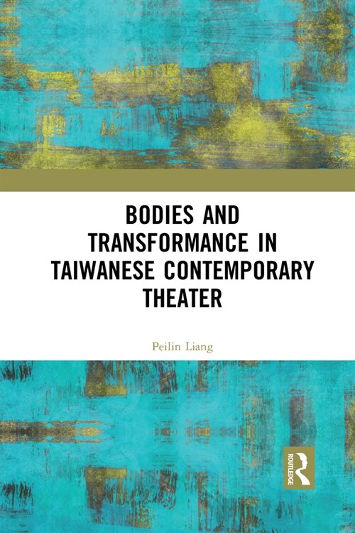 Bodies and Transformance in Taiwanese Contemporary Theater (Paperback, 1)