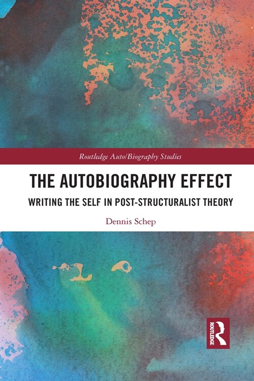 The Autobiography Effect : Writing the Self in Post-Structuralist Theory (Paperback)