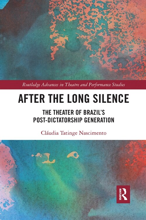 After the Long Silence : The Theater of Brazil’s Post-Dictatorship Generation (Paperback)
