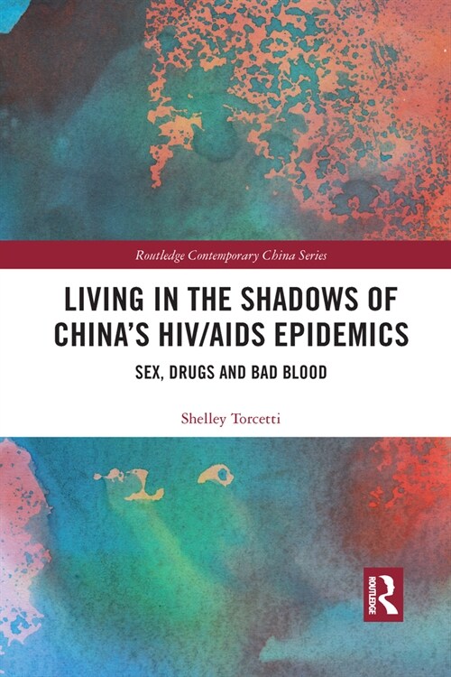 Living in the Shadows of Chinas HIV/AIDS Epidemics : Sex, Drugs and Bad Blood (Paperback)