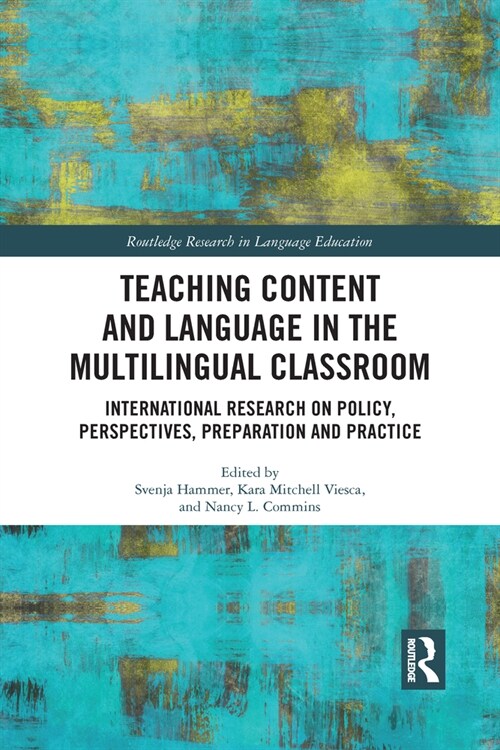 Teaching Content and Language in the Multilingual Classroom : International Research on Policy, Perspectives, Preparation and Practice (Paperback)