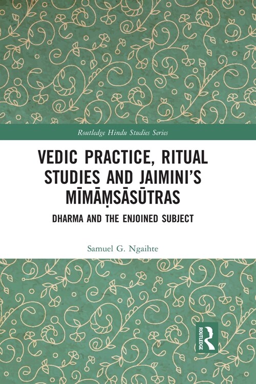 Vedic Practice, Ritual Studies and Jaimini’s Mimamsasutras : Dharma and the Enjoined Subject (Paperback)