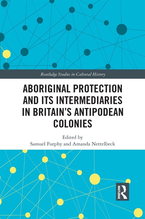 Aboriginal Protection and Its Intermediaries in Britain’s Antipodean Colonies (Paperback)