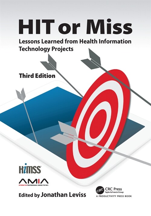 HIT or Miss, 3rd Edition : Lessons Learned from Health Information Technology Projects (Paperback, 3 ed)