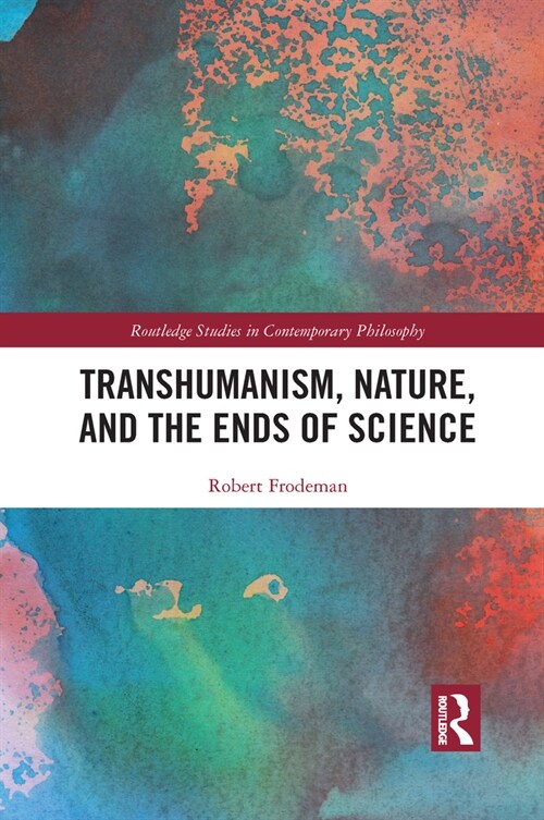 Transhumanism, Nature, and the Ends of Science (Paperback, 1)