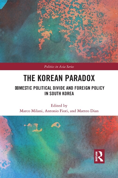 The Korean Paradox : Domestic Political Divide and Foreign Policy in South Korea (Paperback)