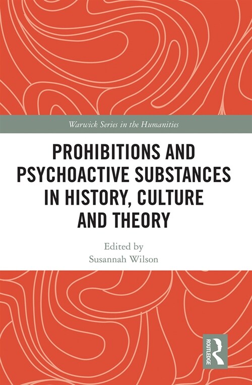 Prohibitions and Psychoactive Substances in History, Culture and Theory : Prohibitions and Psychoactive Substances (Paperback)