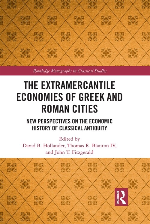 The Extramercantile Economies of Greek and Roman Cities : New Perspectives on the Economic History of Classical Antiquity (Paperback)